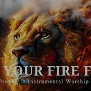 Prophetic Warfare Instrumental Worship LET YOUR FIRE FALL Background Prayer Music