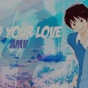 IS I Need Your Love AMV
