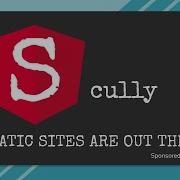 Scully An Angular Static Site Generator JAMStackGR