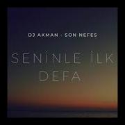 Dj Akman Son Nefes Seninle İlk Defa