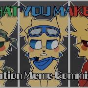 WHAT YOU MAKE IT Animation Meme Commission
