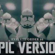 Star Wars Republic Clone Army March X Order 66 Theme EPIC VERSION