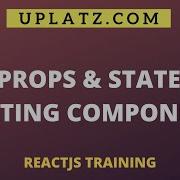 Props Creating Nesting Components Component States SetState ReactJS Training Course Uplatz