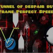 Tunnel Of Despair But Every Frame Perfect Speeds It Up