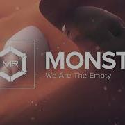 We Are The Empty MONSTER HD