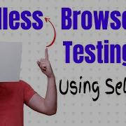 How To Perform Headless Browser Testing Using Selenium Video 168