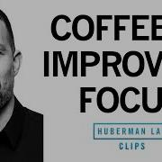 How To Use Caffeine Coffee To Improve Focus Dr Andrew Huberman