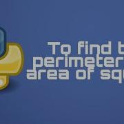 Python Program To Find The Area And Perimeter Of Square Everything About Python