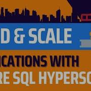 Build Scale Applications With Azure SQL Hyperscale