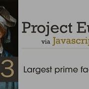 Project Euler Problem 3 Solved With Javascript