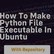 How To Make Python File Executable In Ubuntu