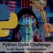 Coding Challenge Python Code Signal Overpayment Python Codechallenge