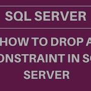How To Drop A Constraint SQL Server