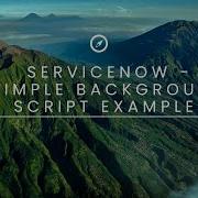 ServiceNow Simple Background Script Scenario