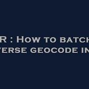 R How To Batch Reverse Geocode In R