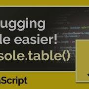 Debug Your JavaScript Code Visually With Console Table JavaScript Tutorial