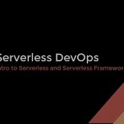 Serverless DevOps Intro To Serverless
