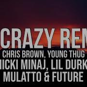 Chris Brown Go Crazy Remix Ft Nicki Minaj Lil Durk Young Thug Mulatto Future Audio