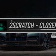 2Scratch CLOSER Prod By 2Scratch Slowed