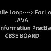 Conversion Of While Loop Into For Loop In Java For Class 12 IP Part 1