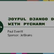 Sponsor Presentation Paul Everitt Joyful Django DX With PyCharm