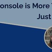 Console Is More Than Just Log