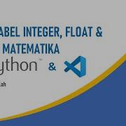 Pemrograman Python 03 Pengenalan Variabel Integer Float Dan Operasi Matematika Sederhana