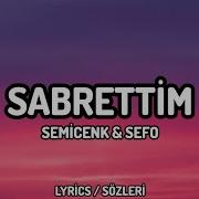 Semicenk Sefo Sabrettim Lyrics Sözleri