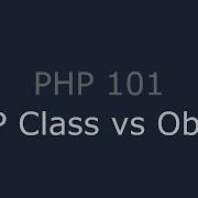 PHP 101 OOP Class Vs Object