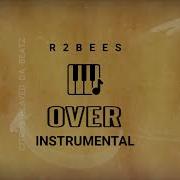 R2Bees Over INSTRUMENTAL Remake Prod By Citrus
