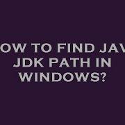 How To Find Java Jdk Path In Windows