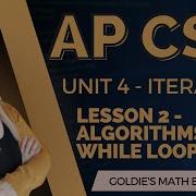 AP CSA Unit 4 Iteration Lesson 2 Algorithms With While Loops
