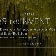 AWS Re Invent 2017 Deep Dive On The Amazon Aurora PostgreSQL Compatible Edition DAT402