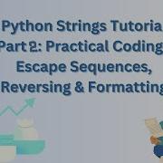 Python Strings Tutorial Part 2 Practical Coding Escape Sequences Reversing Formatting