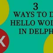 3 Ways To Make A Hello World Project In Delphi 5 Mins Or Less