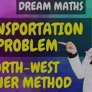 Introduction To North West Corner Method Transportation Problem LPP Operation Research Dream Maths