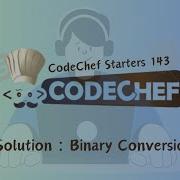 Binary Conversion CodeChef Starters 143 CodeChef Solution