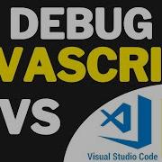 How To Debug JavaScript In Visual Studio Code