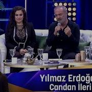 Yılmaz ERdoğan CANDAN İLERİ