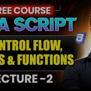 Lecture 2 JavaScript Control Flow Loops Functions Explained Full Stack Development Free Course