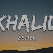 Khalid Better Lyrics