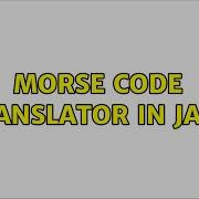 Morse Code Translator In Java 2 Solutions