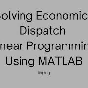 Solving Economic Dispatch Linear Programming Using MATLAB Linprog Function MATLAB