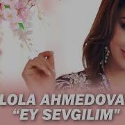 Lola Ahmedova Лола Аҳмедова Ey Sevgilim