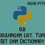 Kelas Online Python Dasar 8 B Perulangan List Tuple Set Dan Dictionary