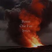 Rome One Fire Lyrics
