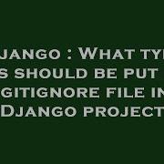 Django What Type Files Should Be Put Into Gitignore File In Django Project