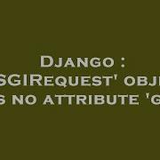 Django WSGIRequest Object Has No Attribute Get