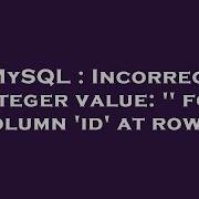 MySQL Incorrect Integer Value For Column Id At Row 1