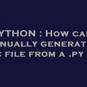 PYTHON How Can I Manually Generate A Pyc File From A Py File